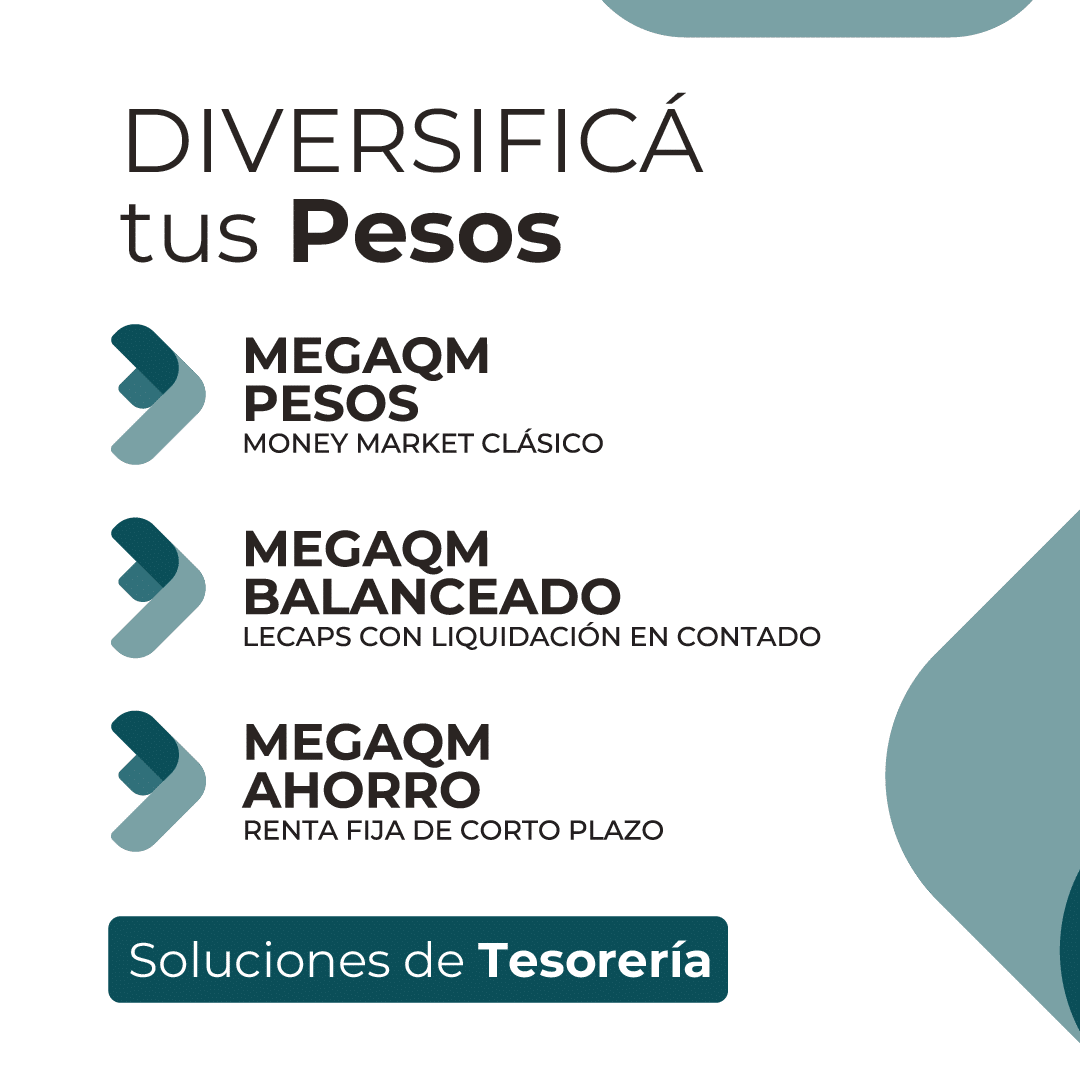 DIVERSIFICA tus Pesos. MegaQM Pesos (Money Market), MegaQM Balanceado (Lecaps), MegaQM Ahorro (T+1). Soluciones de Tesorería.